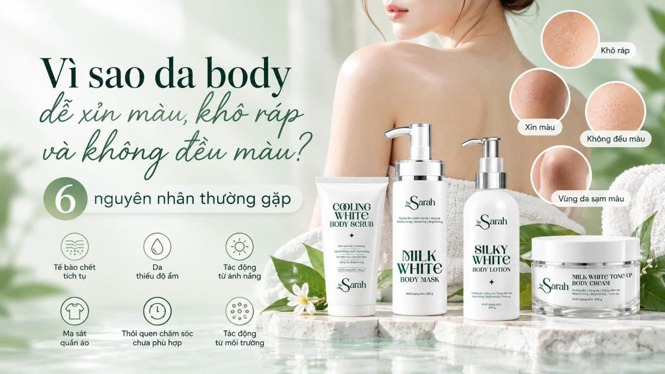 Sáu nguyên nhân thường gặp khiến da body xỉn màu, khô ráp và không đều màu